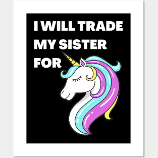 I will trade my sister for a unicorn Posters and Art
